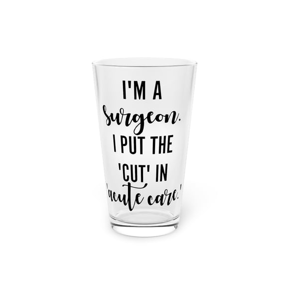 Funny Saying Surgeon Doctor Sarcastic Learning School Pun Novelty Women Men Sarcasm Husband Mom Father Wife Pint Glass, 16oz