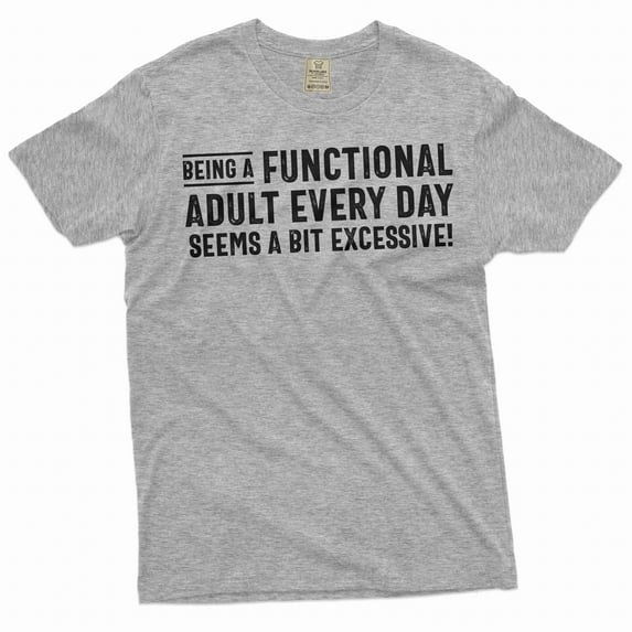 Funny Saying Tee Functional Adult Shirt Adult Humor Shirt Humorous Gifts For Him (4X-Large Grey)