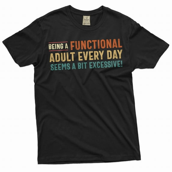 Funny Saying Tee Functional Adult Shirt Adult Humor Shirt Humorous Gifts For Him (Small Black)