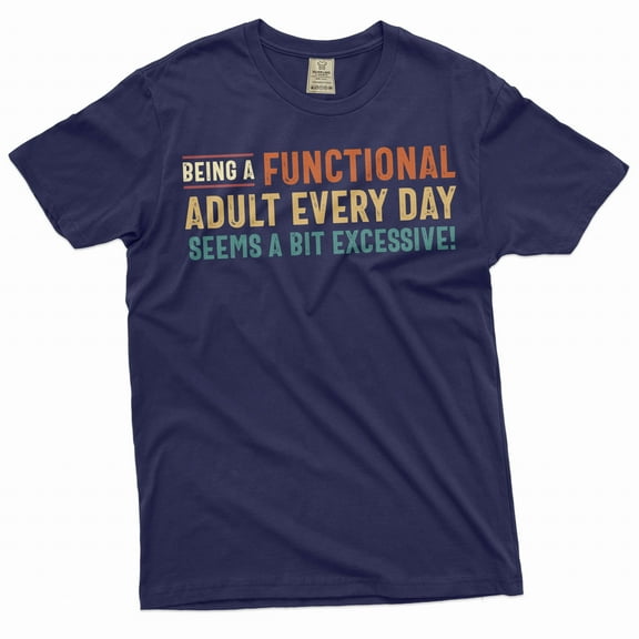 Funny Saying Tee Functional Adult Shirt Adult Humor Shirt Humorous Gifts For Him