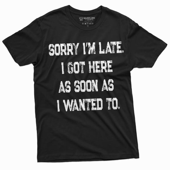 Funny Saying Text Mens Unisex Womens Tee Shirt Being Late Birthday Gift Tee For Him Her (Large Black)