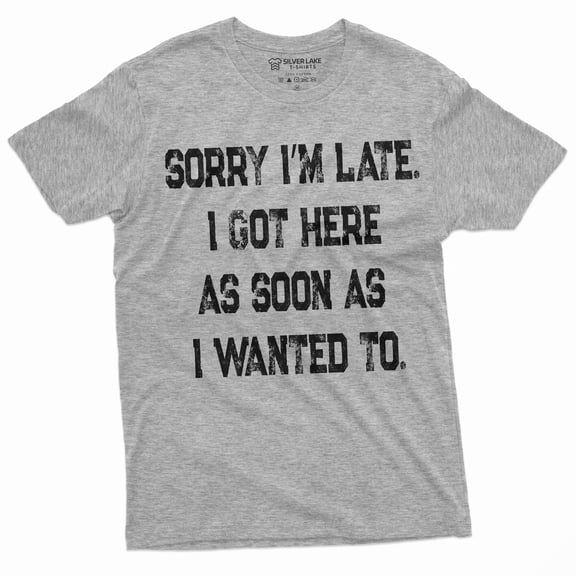 Funny Saying Text Mens Unisex Womens Tee Shirt Being Late Birthday Gift Tee For Him Her (Small Grey)