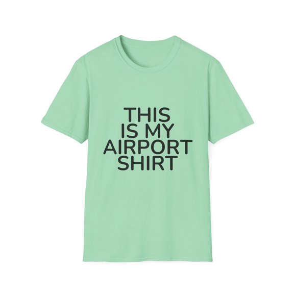 Funny Saying This Is My Airport Travelers Women Men Costume Hilarious Touring Vacations Sarcasm Sayings Gag Unisex Softstyle T-Shirt
