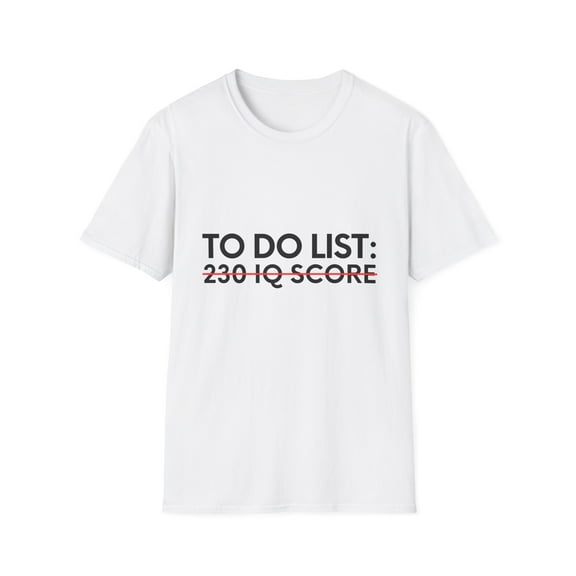 Funny Saying To Do List 230 IQ Intelligent Sarcasm Women Men Novelty Sarcastic Wife To Do List 230 IQ Gag Smart Unisex Softstyle T-Shirt