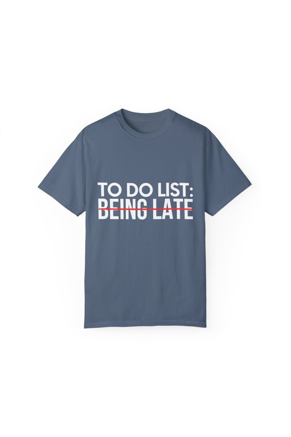 Funny Saying To Do List Being Late Sarcastic Women Men Lazy Novelty Sarcastic Wife To Do List Being Late Unisex Garment-Dyed T-shirt