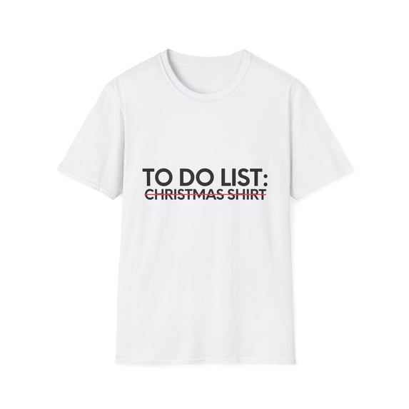 Funny Saying To Do List Christmas Sarcastic Women Men Novelty Christmas Sarcasm Dad To Do List Christmas Unisex Softstyle T-Shirt