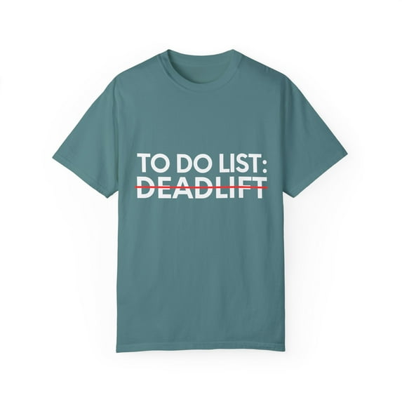 Funny Saying To Do List Deadlift Gym Exercises Women Men Novelty Sarcastic Wife To Do List Deadlift Dad Gag Unisex Garment-Dyed T-shirt