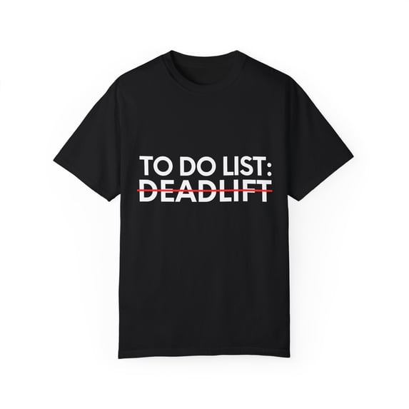 Funny Saying To Do List Deadlift Gym Exercises Women Men Novelty Sarcastic Wife To Do List Deadlift Dad Gag Unisex Garment-Dyed T-shirt