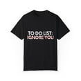 thumbnail image 1 of Funny Saying To Do List Ignore you Sarcasm Women Men Sassy Novelty Sarcastic Wife To Do List Ignore you Dad Unisex Garment-Dyed T-shirt, 1 of 4