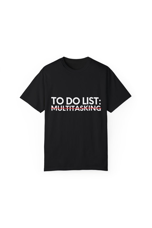 Funny Saying To Do List Multitasking Working Women Men Work Novelty Sarcastic Wife To Do List Multitasking Unisex Garment-Dyed T-shirt