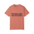 thumbnail image 1 of Funny Saying To Do List Multitasking Working Women Men Work Novelty Sarcastic Wife To Do List Multitasking  Unisex Garment-Dyed T-shirt, 1 of 4