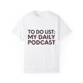 thumbnail image 1 of Funny Saying To Do List My Daily Podcast Sarcasm Women Men Novelty Sarcastic Wife To Do List My Daily  Unisex Garment-Dyed T-shirt, 1 of 4