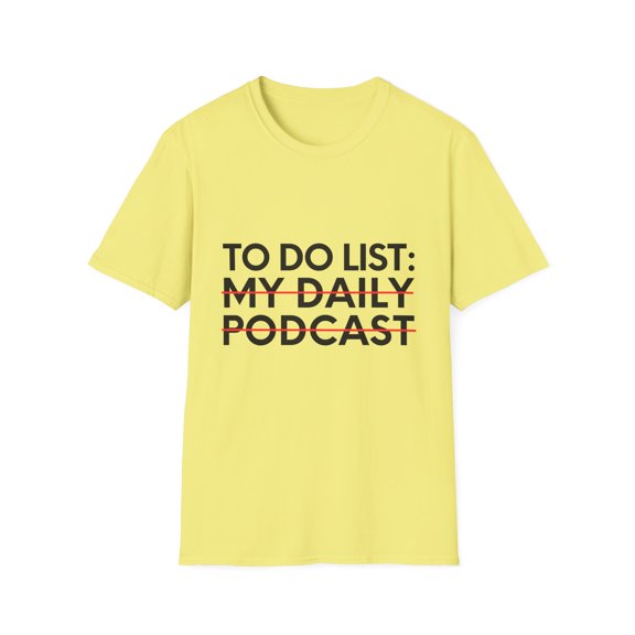 Funny Saying To Do List My Daily Podcast Sarcasm Women Men Novelty Sarcastic Wife To Do List My Daily  Unisex Softstyle T-Shirt