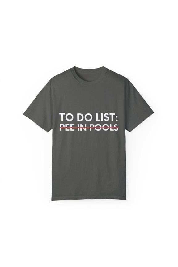 Funny Saying To Do List Pee in Pools Sarcastic Women Men Novelty Sarcastic To Do List Pee in Pools Dad Son Unisex Garment-Dyed T-shirt