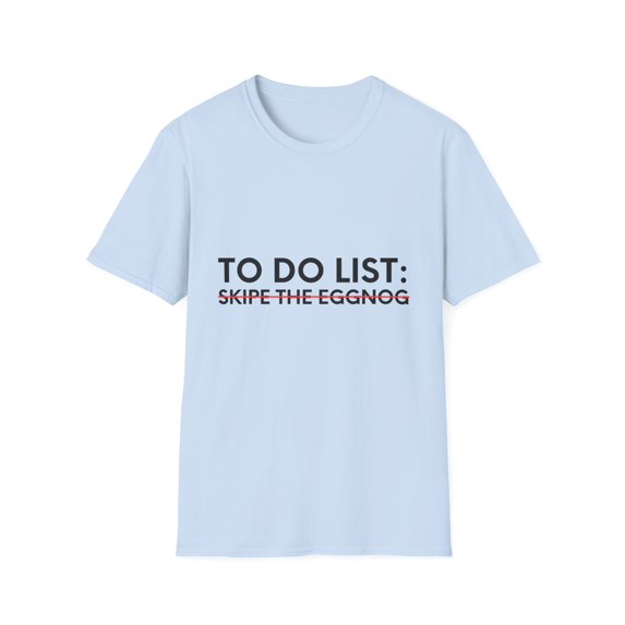 Funny Saying To Do List Skipe the Eggnog Christmas Women Men Christmas Sarcasm To Do List Skipe the Eggnog Unisex Softstyle T-Shirt