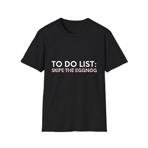 Funny Saying To Do List Skipe the Eggnog Christmas Women Men Christmas Sarcasm To Do List Skipe the Eggnog Unisex Softstyle T-Shirt