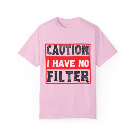 Funny Saying W arning I Have No Filter Women Men Gag Sign Pun Novelty No Filter Husband Mom Father Sarcasm Wife Unisex Garment-Dyed T-shirt