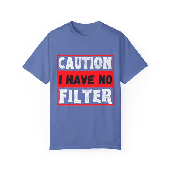 Funny Saying Warning I Have No Filter Women Men Gag Sign Pun Novelty No Filter Husband Mom Father Sarcasm Wife Unisex Garment-Dyed T-shirt