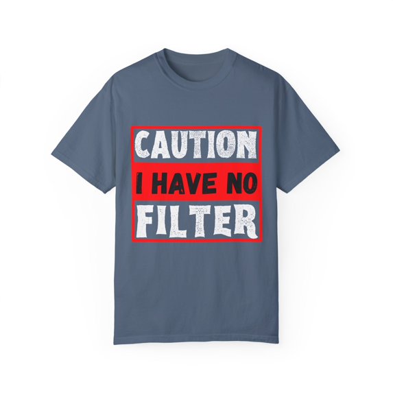 Funny Saying Warning I Have No Filter Women Men Gag Sign Pun Novelty No Filter Husband Mom Father Sarcasm Wife Unisex Garment-Dyed T-shirt