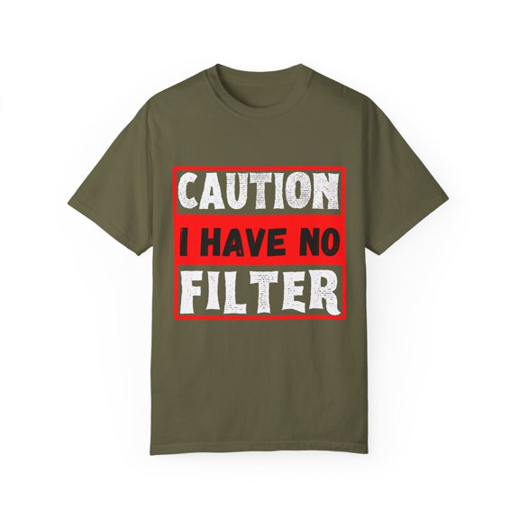 Funny Saying Warning I Have No Filter Women Men Gag Sign Pun Novelty No Filter Husband Mom Father Sarcasm Wife Unisex Garment-Dyed T-shirt