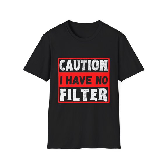Funny Saying Warning I Have No Filter Women Men Gag Sign Pun Novelty No Filter Husband Mom Father Sarcasm Wife Unisex Softstyle T-Shirt