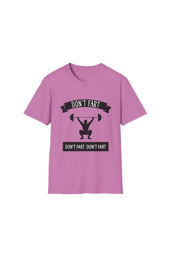 Funny Saying Weight Lifting Workout Don t Fart Men Women Unisex Softstyle T-Shirt