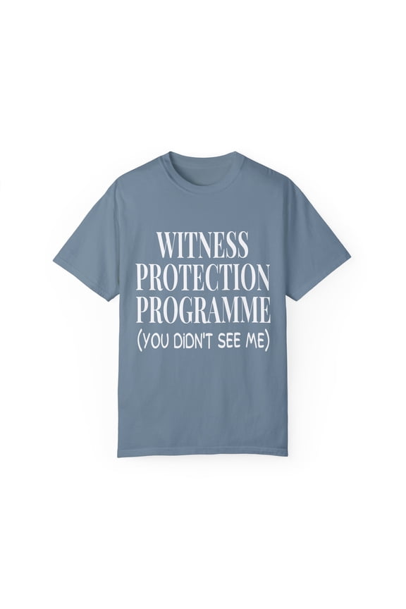 Funny Saying Witness Protection Program Women Wife Gag Novelty Witness Mom Saying Sarcasm Inspiring Pun Unisex Garment-Dyed T-shirt