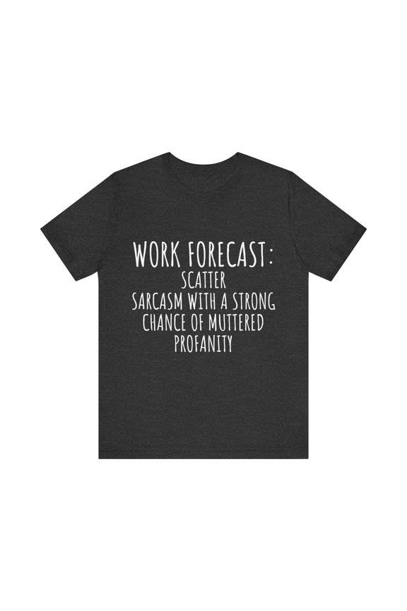 Funny Saying Work Forecast Sarcasm Gag Women Men Co-Worker | Novelty Sarcastic Wife Office Dad Fun Worker Gag Unisex Jersey Short Sleeve Tee