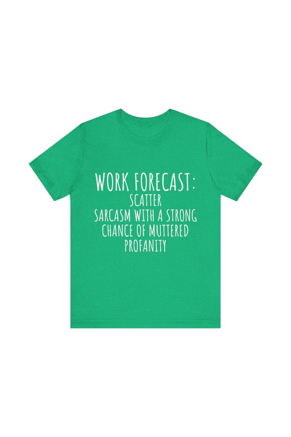 Funny Saying Work Forecast Sarcasm Gag Women Men Co-Worker | Novelty Sarcastic Wife Office Dad Fun Worker Gag Unisex Jersey Short Sleeve Tee
