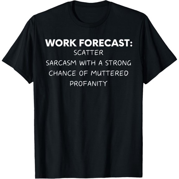 Funny Saying Work Forecast Sarcasm Gag Women Men Co-Worker T-Shirt