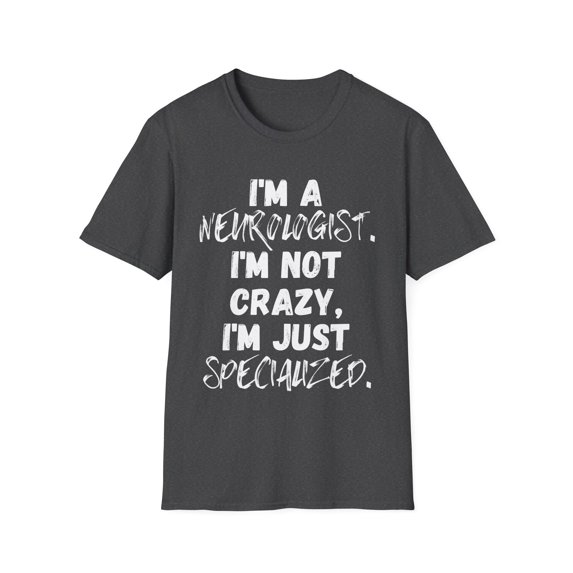 Funny Saying neurologist Doctor Neurology Learning School Novelty Women Men Sarcasm Husband Mom Father Wife Unisex Softstyle T-Shirt
