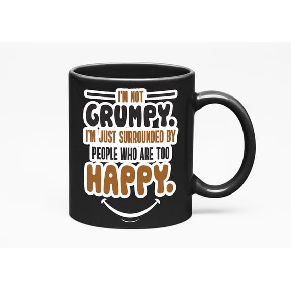 Funny Sayings About Being Grumpy, Black 11oz Ceramic Mug