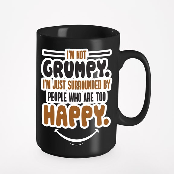 Funny Sayings About Being Grumpy, Black 15oz Ceramic Mug