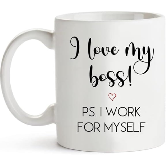 Funny Sayings Coffee Mug I Love My Boss PS I Work For Myself Funny Drinking Cup 11 Ounces