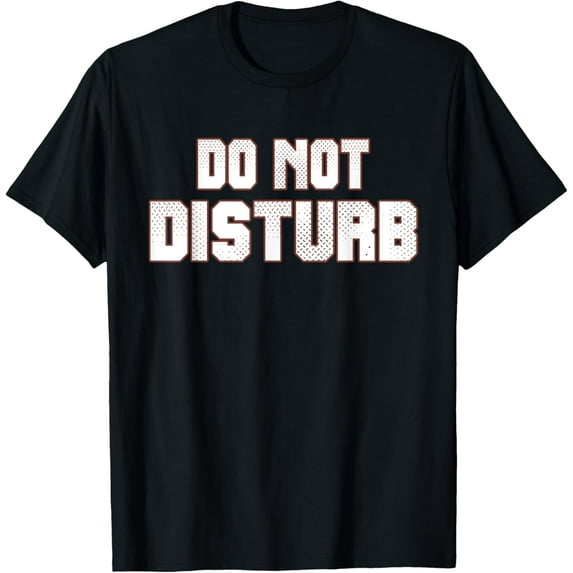 Funny Sayings; Do Not Disturb T-Shirt