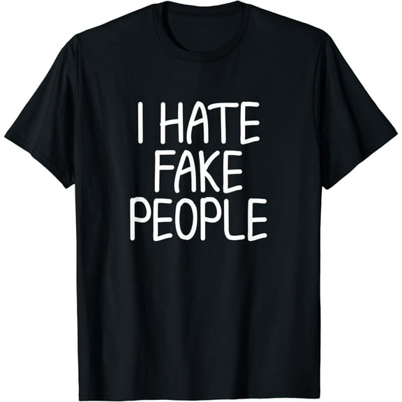 Funny Sayings I Hate Fake People T-shirt Joke Sarcastic Tee