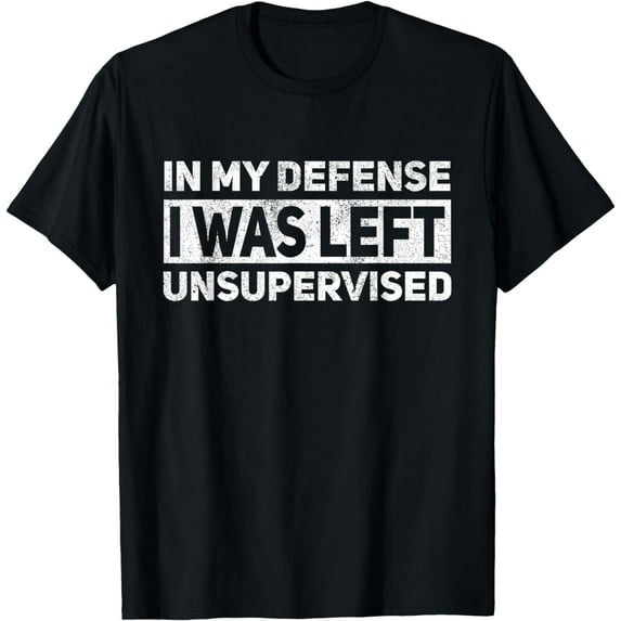 Funny Sayings In My Defense I Was Left Unsupervised T-Shirt mens t shirt,black,women,funny,misfits,men,journey,t-shirt