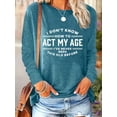 thumbnail image 1 of Funny Sayings Shirt for Women I Don't Know How to Act My Age T-Shirts Casual Letter Print Tee Long Sleeves Top, 1 of 4