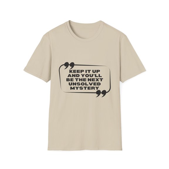 Funny Sayings You'll By The Next Mystery Sarcasm Gag Pun Novelty Women Men Sayings Husband Mom Father Wife  Unisex Softstyle T-Shirt