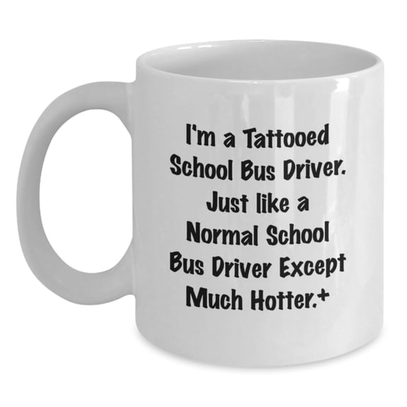 Funny School Bus Driver Christmas Unique Gifts, White Coffee Mugs for Men, Gift from Friends to School Bus Driver, Unique Hotter Quote