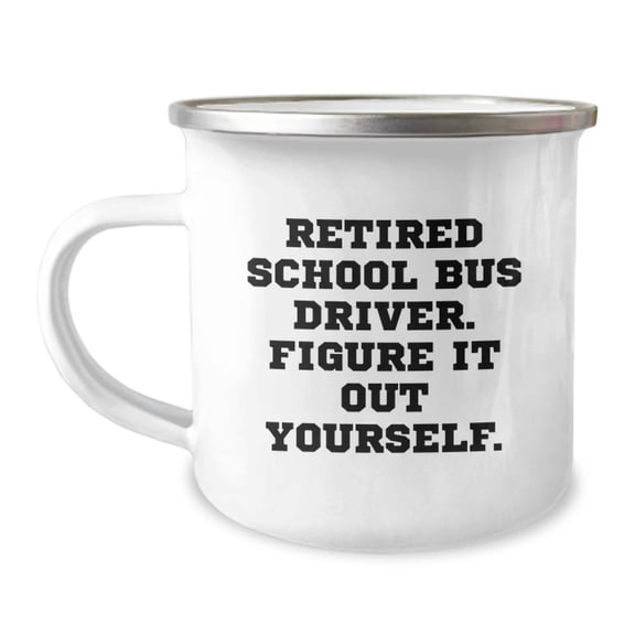 Funny School Bus Driver Gifts from Friends - Retired School Bus Driver Figure It Out Yourself Camping Mug for Graduation
