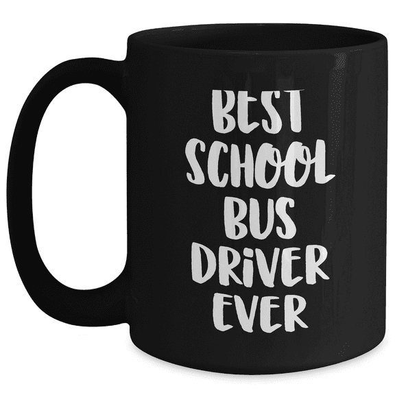 Funny School Bus Driver Quotes, Best School Bus Driver Ever, Black Coffee Mug, Father's Day Unique Gifts from Family to School Bus Driver