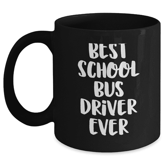 Funny School Bus Driver Quotes, Best School Bus Driver Ever, Black Coffee Mug, Father's Day Unique Gifts from Family to School Bus Driver