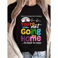 thumbnail image 1 of Funny School Nurse - You're Not Going Home Go Back To Class T-Shirt, 1 of 5