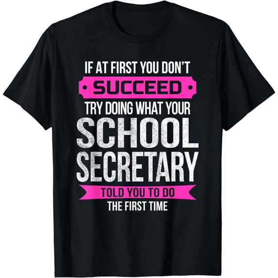 Funny School Secretary Tshirt If at first you don't succeed