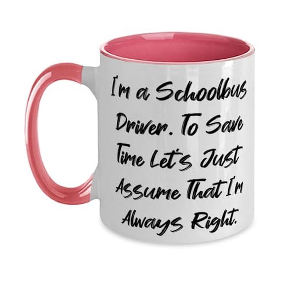 Funny Schoolbus driver Gifts, I'm a Schoolbus Driver. To Save Time Let's, Fancy Two Tone 11oz Mug For Friends, Cup From Friends, School bus driver gift, Funny school bus driver gift, Humorous school