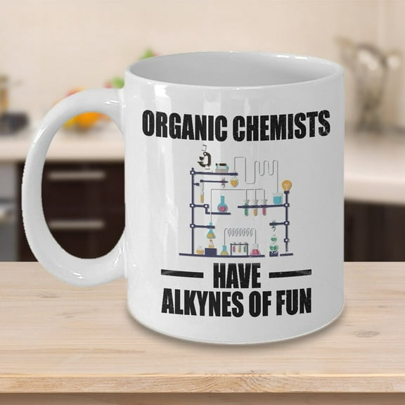 Funny Science Mug - Chemistry Coffee Mug - Funny Chemistry Gift - Chemistry Lover Mug - Organic Chemists Have Alkynes Of Fun