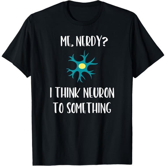 Funny Science T-Shirt Neuroscience Nerd Neuron Brain Pun Tee