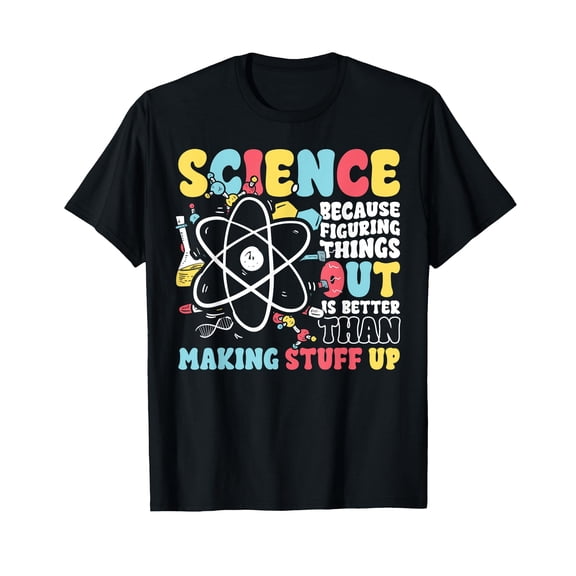 Funny Science Teacher Because Figuring Things Out Is Better T-Shirt