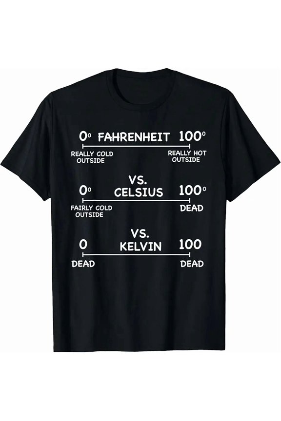 Funny Science Teacher Shirt Physics Nerd Humor Temperature Scale Comparison Fahrenheit Celsius Kelvin Graphic Tee Adult Apparel